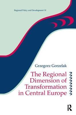 The Regional Dimension of Transformation in Central Europe by Grzegorz Gorzelak image