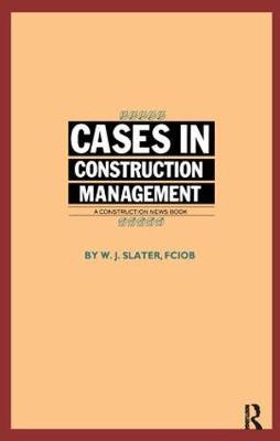 Cases in Construction Management by W.J. Slater image
