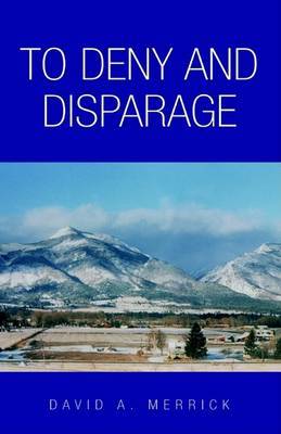 To Deny and Disparage on Hardback by David A Merrick