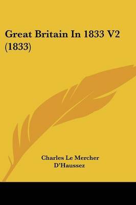 Great Britain in 1833 V2 (1833) on Paperback by Charles Le Mercher D'Haussez