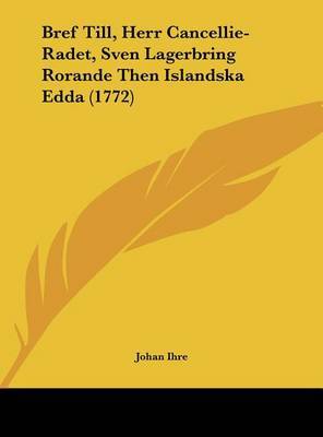 Bref Till, Herr Cancellie-Radet, Sven Lagerbring Rorande Then Islandska Edda (1772) by Johan Ihre image