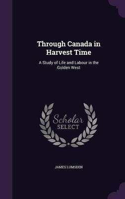 Through Canada in Harvest Time by James Lumsden image