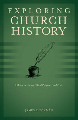 Exploring Church History: A Guide to History, World Religions, and Ethics by James P Eckman image