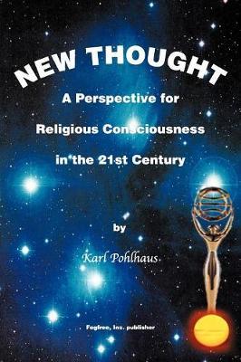 New Thought-A Perspective for Religious Consciousness in the 21st Century by Karl A. Pohlhaus image