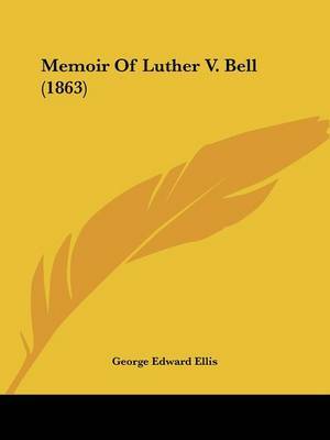 Memoir Of Luther V. Bell (1863) on Paperback by George Edward Ellis