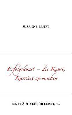 Erfolgskunst - Die Kunst, Karriere Zu Machen by Susanne Sehrt image