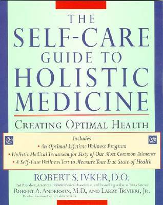 The Self-care Guide to Holistic Medicine: Creating Optimal Health by Robert S. Ivker image