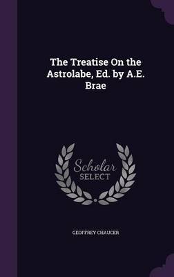 The Treatise on the Astrolabe, Ed. by A.E. Brae by Geoffrey Chaucer image
