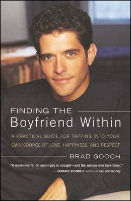 Finding the Boyfriend Within: A Practical Guide for Tapping into your own Scource of Love, Happiness, and Respect by Brad Gooch image