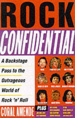 Rock Confidential: A Backstage Pass to the Outrageous World of Rock'n'Roll on Hardback by Coral Amende