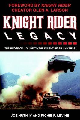 Knight Rider Legacy: The Unofficial Guide to the Knight Rider Universe by Joe Huth IV image