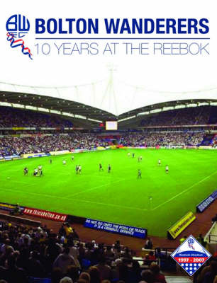 Bolton Wanderers: 10 Years at the Reebok image