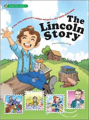 The Lincoln Story: A Boy from Humble Beginnings Later Becomes President of the United States by T.S. Lee image