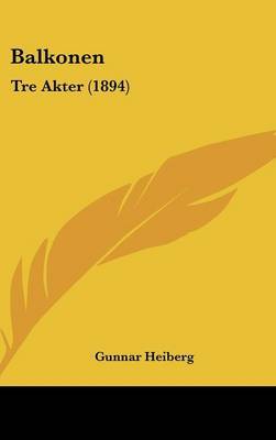 Balkonen: Tre Akter (1894) on Hardback by Gunnar Heiberg