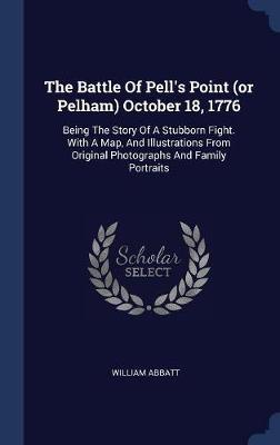 The Battle of Pell's Point (or Pelham) October 18, 1776 on Hardback by William Abbatt