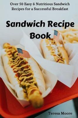 Sandwich Recipe Book by Teresa Moore image