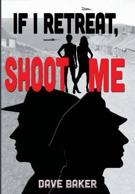 If I Retreat, Shoot Me on Hardback by Dave Baker