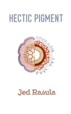 Hectic Pigment by Jed Rasula image