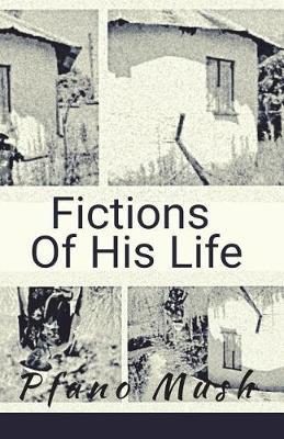 Fictions of His Life by Pfano Mush image