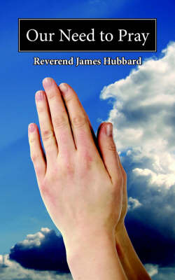 Our Need to Pray by Reverend James Hubbard image