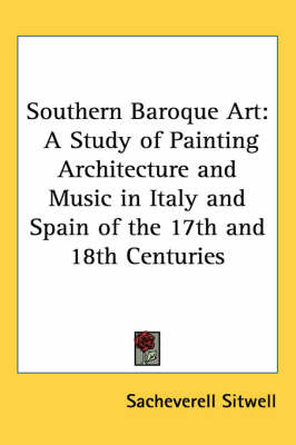 Southern Baroque Art: A Study of Painting Architecture and Music in Italy and Spain of the 17th and 18th Centuries image