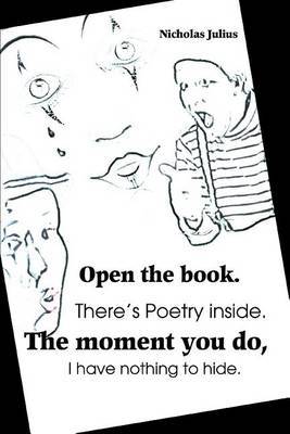 Open the Book. There's Poetry Inside. the Moment You Do, I Have Nothing to Hide. by Nicholas Julius image