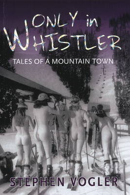 Only in Whistler by Stephen Vogler