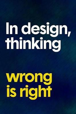 In Design Thinking Wrong Is Right by Martha Ryan