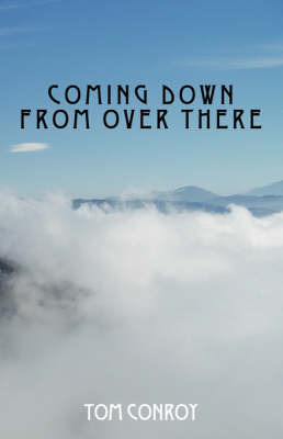 Coming Down from Over There on Paperback by Tom Conroy