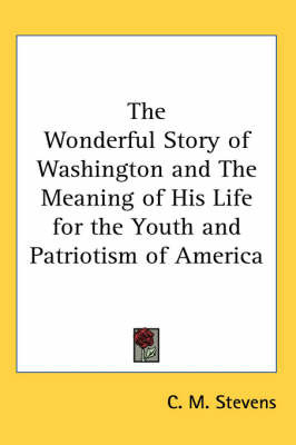 Wonderful Story of Washington and The Meaning of His Life for the Youth and Patriotism of America image