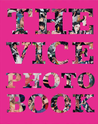 The Vice Photo Book by Vice Magazine