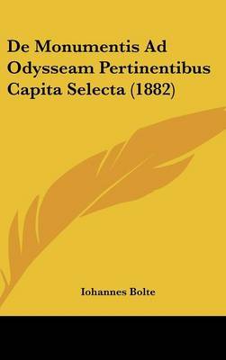 de Monumentis Ad Odysseam Pertinentibus Capita Selecta (1882) on Hardback by Iohannes Bolte