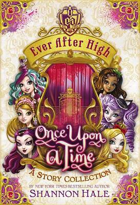 Ever After High: Once Upon a Time: A Story Collection by Shannon Hale image