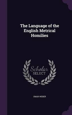 The Language of the English Metrical Homilies by Omar Weber image