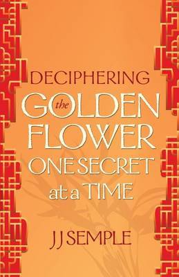 Deciphering the Golden Flower One Secret at a Time by JJ Semple image