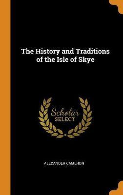 The History and Traditions of the Isle of Skye on Hardback by Alexander Cameron