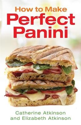 How to Make Perfect Panini by Catherine Atkinson image
