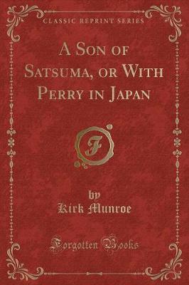 A Son of Satsuma, or with Perry in Japan (Classic Reprint) by Kirk Munroe image