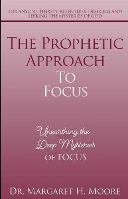 The Prophetic Approach to Focus by Dr Margaret Moore H image