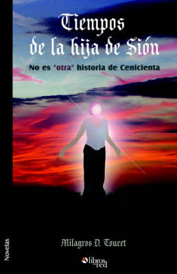 Tiempos De La Hija De Sion: No Es "Otra" Historia De Cenicienta by Milagros, D Toucet image