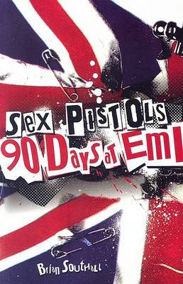 The "Sex Pistols": 90 Days at EMI on Paperback by Brian Southall