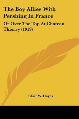 The Boy Allies with Pershing in France: Or Over the Top at Chateau Thierry (1919) by Clair W. Hayes image