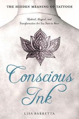 Conscious Ink: the Hidden Meaning of Tattoos by Lisa Barretta image