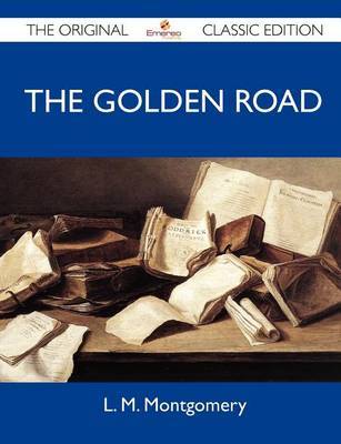 The Golden Road - The Original Classic Edition by L.M.Montgomery image