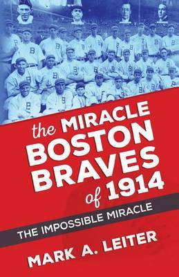 The Miracle Boston Braves of 1914 on Paperback by Mark a Leiter