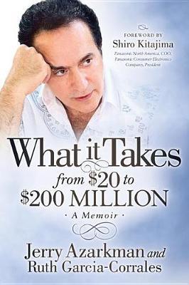 What it Takes… From $20 to $200 Million by Jerry Azarkman