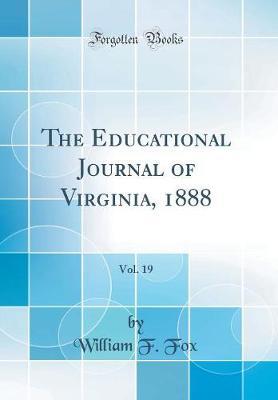 The Educational Journal of Virginia, 1888, Vol. 19 (Classic Reprint) by William F. Fox image