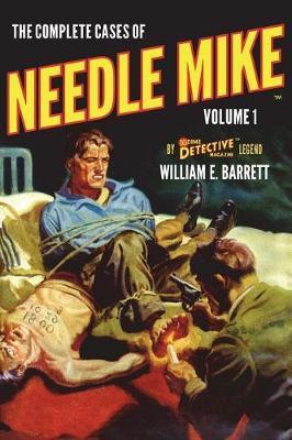 The Complete Cases of Needle Mike, Volume 1 by William E. Barrett image