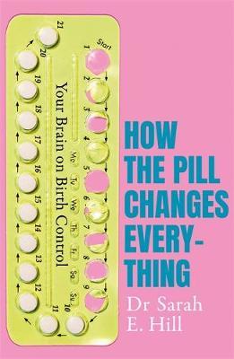 How the Pill Changes Everything by Sarah E Hill image