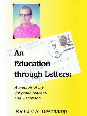 An Education Through Letters: A Memoir of My First Grade Teacher Mrs. Jacobson by Michael S. Deschamp image